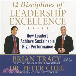 12 Disciplines of Leadership Excellence ─ How Leaders Achieve Sustainable High Performance