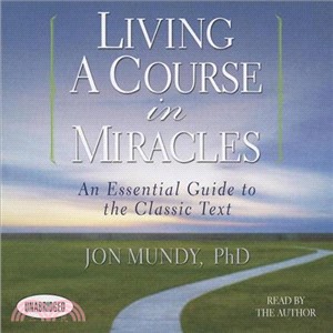 Living a Course in Miracles ─ An Essential Guide to the Classic Text 