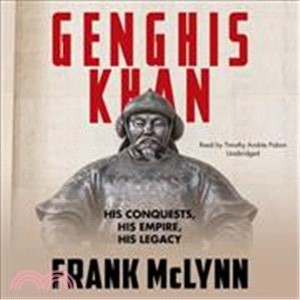 Genghis Khan ─ His Conquests, His Empire, His Legacy