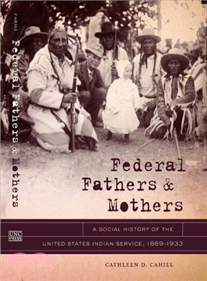 Federal Fathers and Mothers―A Social History of the United States Indian Service, 1869-1933