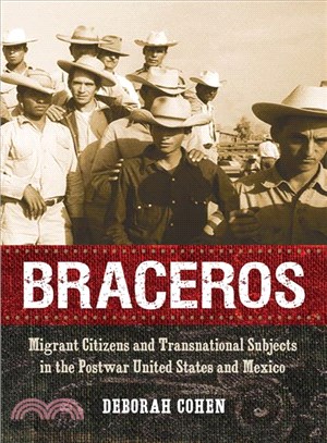 Braceros ― Migrant Citizens and Transnational Subjects in the Postwar United States and Mexico