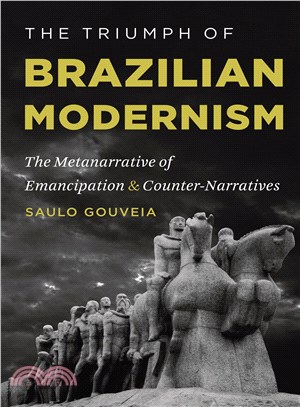 The Triumph of Brazilian Modernism ― The Metanarrative of Emancipation and Counter-narratives