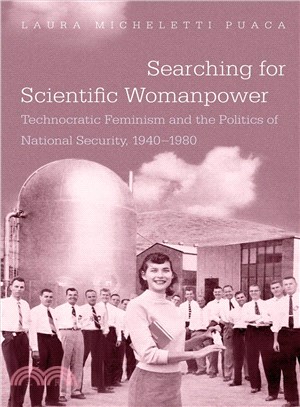 Searching for Scientific Womanpower ― Technocratic Feminism and the Politics of National Security, 1940-1980