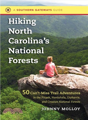 Hiking North Carolina's National Forests ─ 50 Can't-Miss Trail Adventures in the Pisgah, Nantahala, Uwharrie, and Croatan National Forests