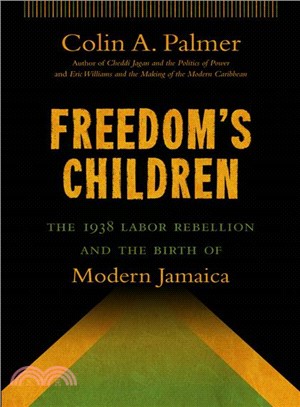 Freedom's Children ― The 1938 Labor Rebellion and the Birth of Modern Jamaica