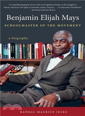 Benjamin Elijah Mays, Schoolmaster of the Movement ― A Biography