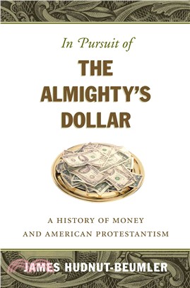 In Pursuit of the Almighty's Dollar ― A History of Money and American Protestantism