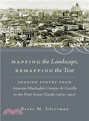 Mapping the Landscape, Remapping the Text ― Spanish Poetry from Antonio Machado's Campos De Castilla to the First Avant-garde (1909-1925)