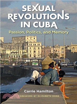 Sexual Revolutions in Cuba ― Passion, Politics, and Memory
