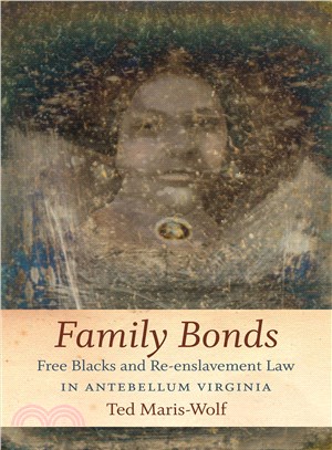 Family Bonds ― Free Blacks and Re-enslavement Law in Antebellum Virginia