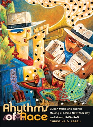 Rhythms of Race ─ Cuban Musicians and the Making of Latino New York City and Miami, 1940-1960