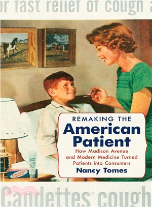 Remaking the American Patient ─ How Madison Avenue and Modern Medicine Turned Patients into Consumers