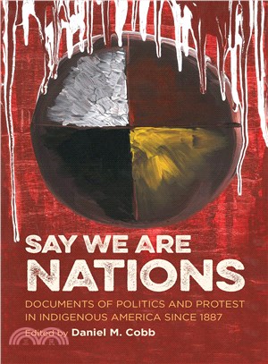 Say We Are Nations ─ Documents of Politics and Protest in Indigenous America Since 1887