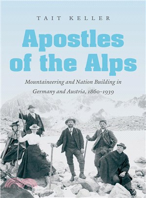 Apostles of the Alps ─ Mountaineering and Nation Building in Germany and Austria, 1860-1939