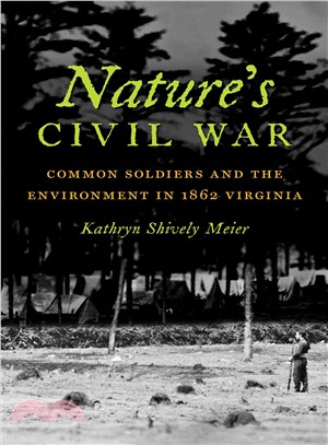 Nature's Civil War ─ Common Soldiers and the Environment in 1862 Virginia