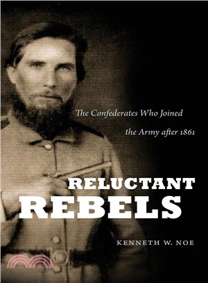 Reluctant Rebels ― The Confederates Who Joined the Army After 1861