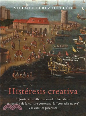 Hist撱牠sis Creativa / Creative Hysteresis ― La Injusticia Distributiva En El Origen De La Expansi??De La Cultura Cortesana, La Comedia Nueva Y La Est敶ca Picaresca