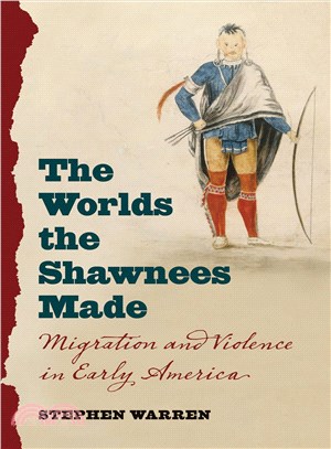 The Worlds the Shawnees Made ― Migration and Violence in Early America