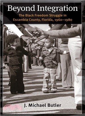 Beyond Integration ─ The Black Freedom Struggle in Escambia County, Florida, 1960-1980