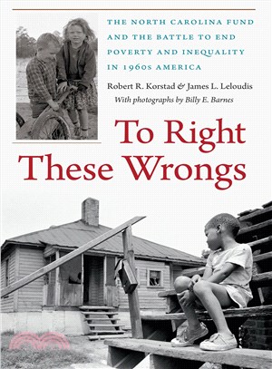 To Right These Wrongs ― The North Carolina Fund and the Battle to End Poverty and Inequality in 1960s America