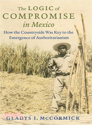 The Logic of Compromise in Mexico ― How the Countryside Was Key to the Emergence of Authoritarianism