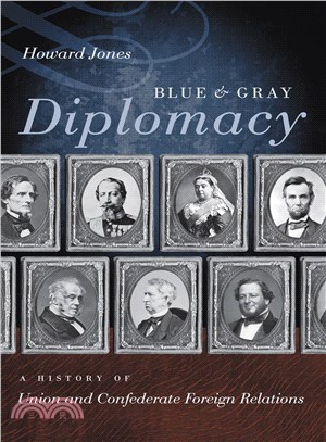 Blue and Gray Diplomacy ─ A History of Union and Confederate Foreign Relations