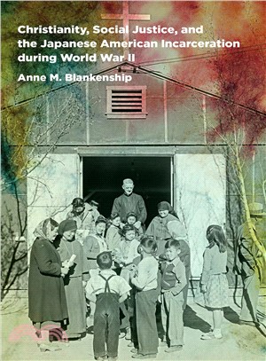 Christianity, Social Justice, and the Japanese American Incarceration During World War II