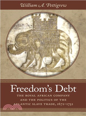 Freedom's Debt ─ The Royal African Company and the Politics of the Atlantic Slave Trade, 1672-1752