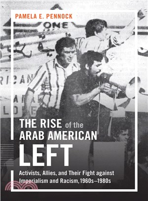 The Rise of the Arab American Left ─ Activists, Allies, and Their Fight Against Imperialism and Racism, 1960s-1980s