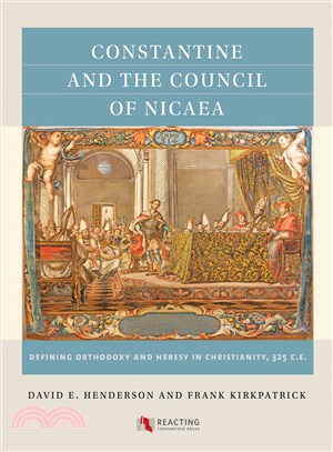 Constantine and the Council of Nicaea, 325 C.E. ─ Defining Orthodoxy and Heresy in Christianity