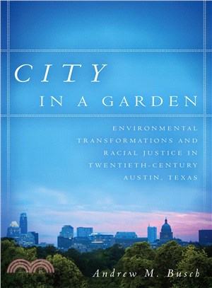 City in a Garden ─ Environmental Transformations and Racial Justice in Twentieth-Century Austin, Texas