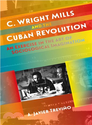 C. Wright Mills and the Cuban Revolution ─ An Exercise in the Art of Sociological Imagination