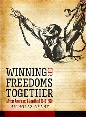 Winning Our Freedoms Together ─ African Americans and Apartheid, 1945-1960