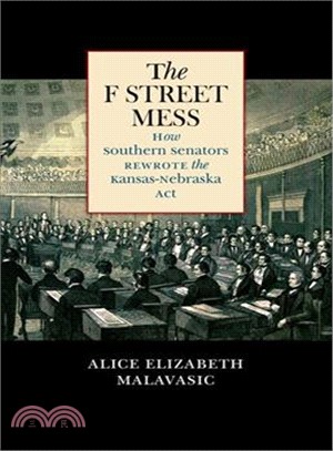 The F Street Mess ─ How Southern Senators Rewrote the Kansas-Nebraska Act