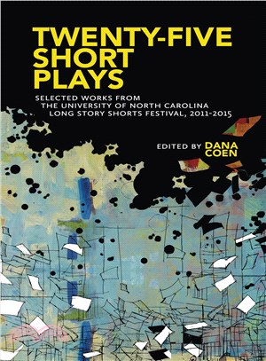 Twenty-five Short Plays ― Selected Works from the University of North Carolina Long Story Shorts Festival, 2011-2015