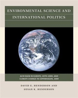 Environmental Science and International Politics ― Acid Rain in Europe 1979-1989, and Climate Change in Copenhagen 2009