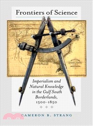 Frontiers of Science ― Imperialism and Natural Knowledge in the Gulf South Borderlands, 1500-1850