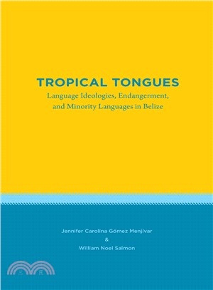 Tropical Tongues ― Language Ideologies, Endangerment, and Minority Languages in Belize