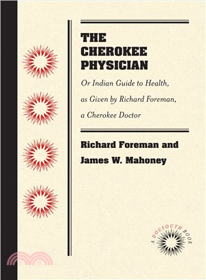 The Cherokee Physician ― Or Indian Guide to Health, As Given by Richard Foreman, a Cherokee Doctor