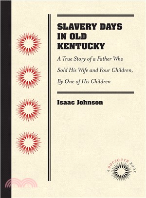 Slavery Days in Old Kentucky ― A True Story of a Father Who Sold His Wife and Four Children, by One of His Children