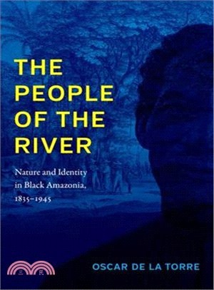 The People of the River ― Nature and Identity in Black Amazonia, 1835?945