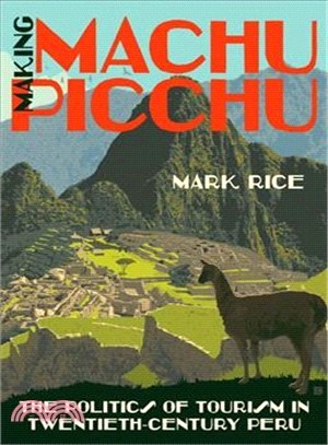 Making Machu Picchu ― The Politics of Tourism in Twentieth-century Peru