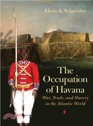 The Occupation of Havana ― War, Trade, and Slavery in the Atlantic World