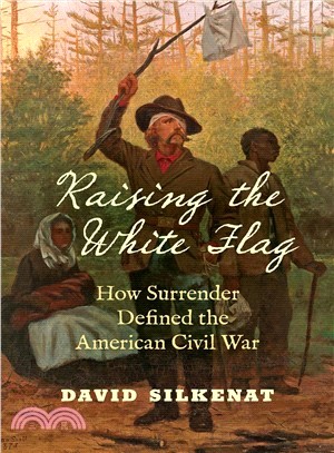 Raising the White Flag ― How Surrender Defined the American Civil War