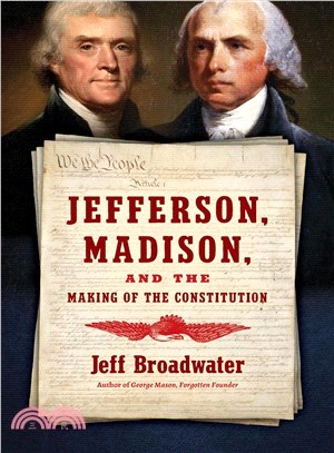 Jefferson, Madison, and the Making of the Constitution