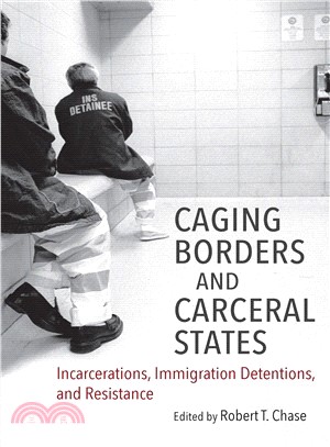 Caging Borders and Carceral States ― Incarcerations, Immigration Detentions, and Resistance