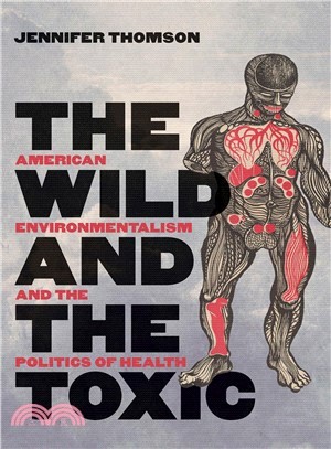 The Wild and the Toxic ― American Environmentalism and the Politics of Health