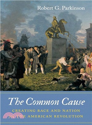 The Common Cause ― Creating Race and Nation in the American Revolution