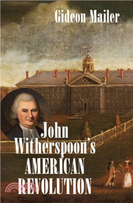 John Witherspoon's American Revolution：Enlightenment and Religion from the Creation of Britain to the Founding of the United States