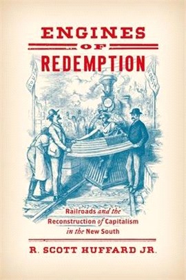 Engines of Redemption ― Railroads and the Reconstruction of Capitalism in the New South